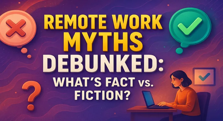 remote-work-myths-debunked-fact-vs-fiction